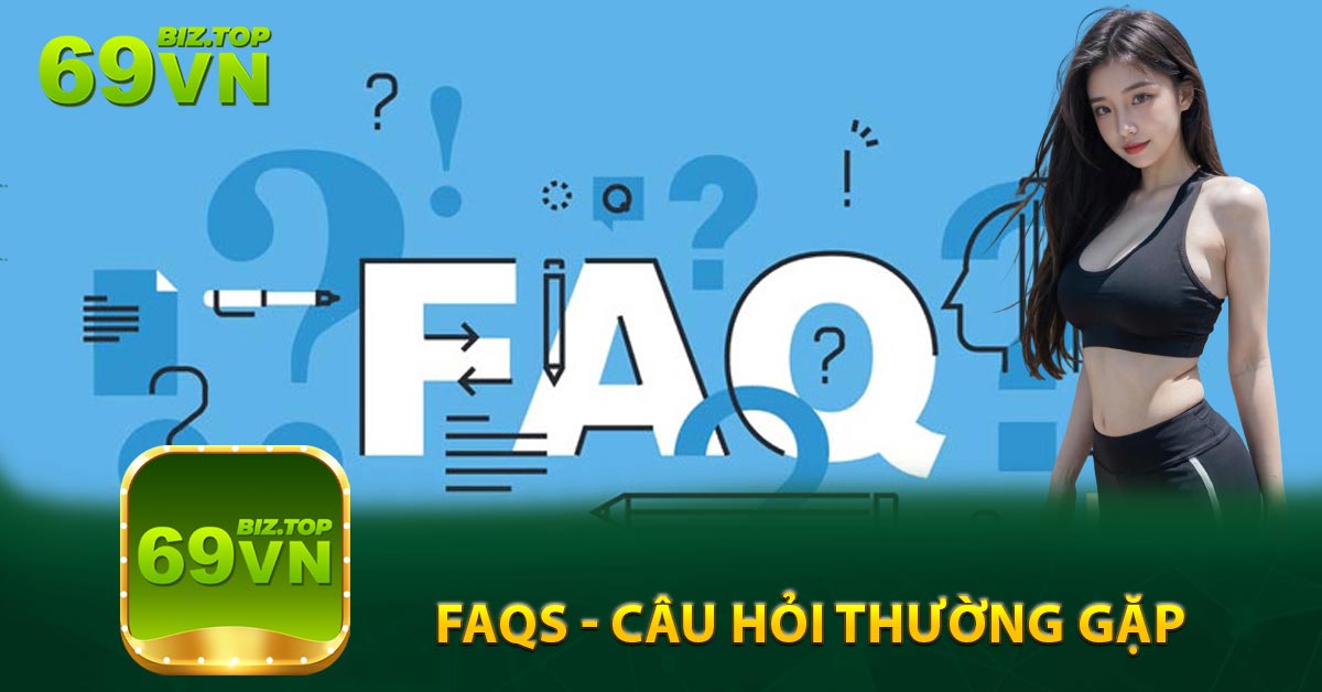 FAQs - Câu hỏi thường gặp